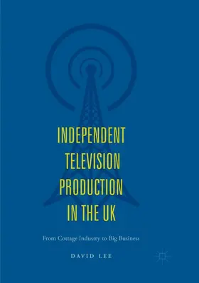 Lee |  Independent Television Production in the UK | Buch |  Sack Fachmedien