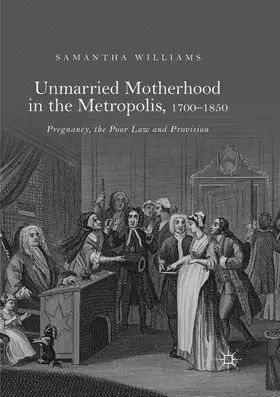 Williams |  Unmarried Motherhood in the Metropolis, 1700-1850 | Buch |  Sack Fachmedien