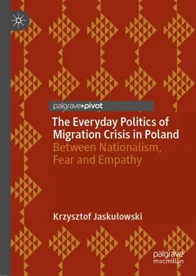 Jaskulowski | The Everyday Politics of Migration Crisis in Poland | Buch | 978-3-030-10456-6 | sack.de