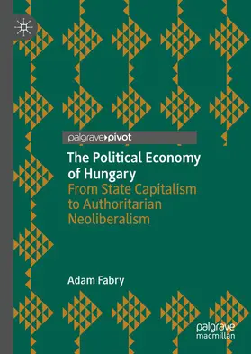 Fabry |  The Political Economy of Hungary | eBook | Sack Fachmedien