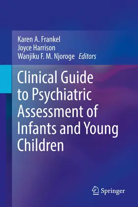Frankel / Njoroge / Harrison | Clinical Guide to Psychiatric Assessment of Infants and Young Children | Buch | 978-3-030-10634-8 | sack.de