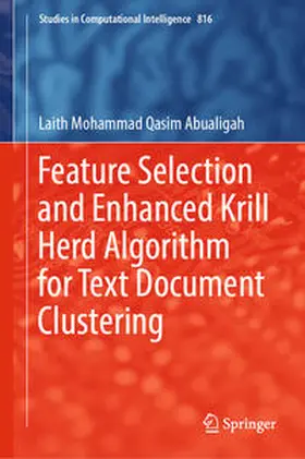 Abualigah | Feature Selection and Enhanced Krill Herd Algorithm for Text Document Clustering | E-Book | sack.de