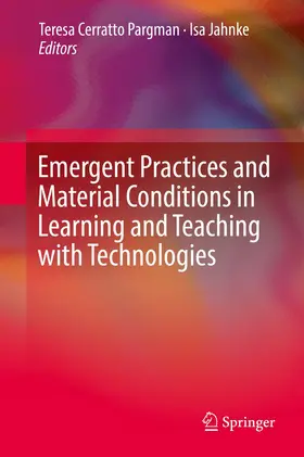 Cerratto Pargman / Jahnke |  Emergent Practices and Material Conditions in Learning and Teaching with Technologies | Buch |  Sack Fachmedien