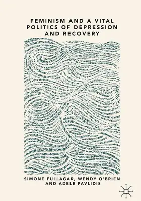 Fullagar / Pavlidis / O’Brien |  Feminism and a Vital Politics of Depression and Recovery | Buch |  Sack Fachmedien