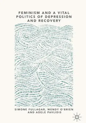 Fullagar / O’Brien / Pavlidis |  Feminism and a Vital Politics of Depression and Recovery | eBook | Sack Fachmedien