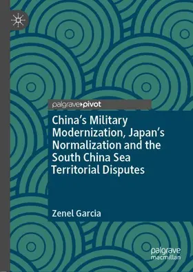 Garcia |  China's Military Modernization, Japan's Normalization and the South China Sea Territorial Disputes | Buch |  Sack Fachmedien