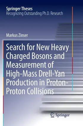 Zinser |  Search for New Heavy Charged Bosons and Measurement of High-Mass Drell-Yan Production in Proton-Proton Collisions | Buch |  Sack Fachmedien