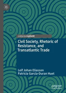 Huet / Eliasson | Civil Society, Rhetoric of Resistance, and Transatlantic Trade | Buch | 978-3-030-13365-8 | sack.de