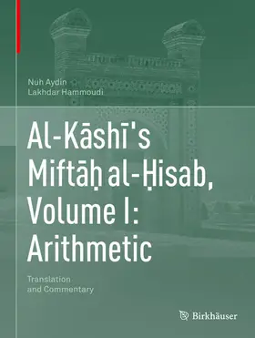 Aydin / Hammoudi | Al-Kashi's Mifta¿ al-¿isab, Volume I: Arithmetic | E-Book | www2.sack.de