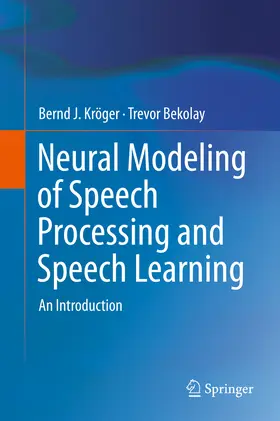 Kröger / Bekolay | Neural Modeling of Speech Processing and Speech Learning | E-Book | sack.de