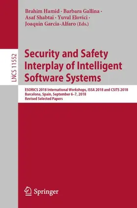 Hamid / Gallina / Garcia-Alfaro |  Security and Safety Interplay of Intelligent Software Systems | Buch |  Sack Fachmedien