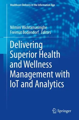 Bodendorf / Wickramasinghe |  Delivering Superior Health and Wellness Management with IoT and Analytics | Buch |  Sack Fachmedien