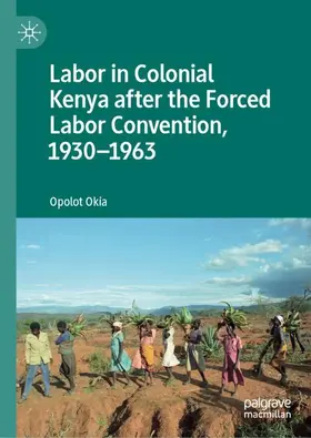 Okia |  Labor in Colonial Kenya after the Forced Labor Convention, 1930-1963 | Buch |  Sack Fachmedien