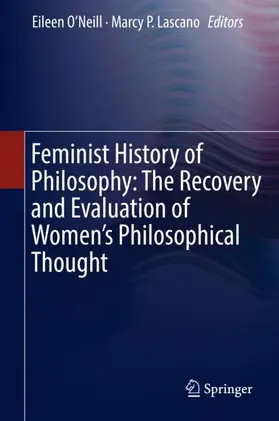 Lascano / O’Neill |  Feminist History of Philosophy: The Recovery and Evaluation of Women's Philosophical Thought | Buch |  Sack Fachmedien