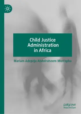 Abdulraheem-Mustapha |  Child Justice Administration in Africa | Buch |  Sack Fachmedien