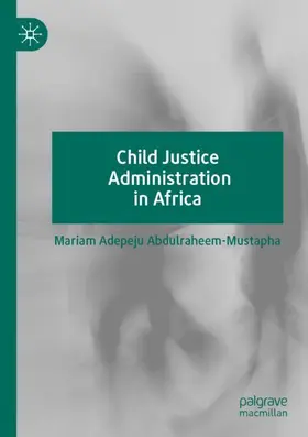 Abdulraheem-Mustapha |  Child Justice Administration in Africa | Buch |  Sack Fachmedien