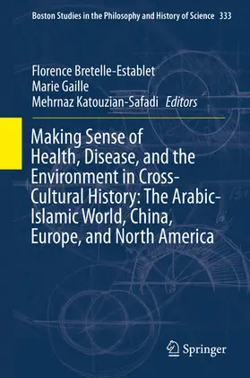 Bretelle-Establet / Gaille / Katouzian-Safadi |  Making Sense of Health, Disease, and the Environment in Cross-Cultural History: The Arabic-Islamic World, China, Europe, and North America | eBook | Sack Fachmedien