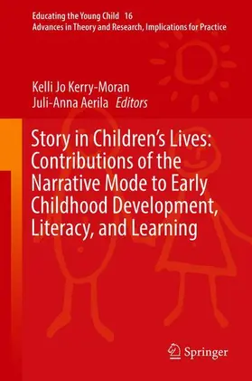 Aerila / Kerry-Moran |  Story in Children's Lives: Contributions of the Narrative Mode to Early Childhood Development, Literacy, and Learning | Buch |  Sack Fachmedien