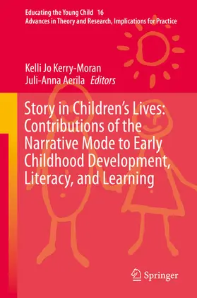 Kerry-Moran / Aerila | Story in Children's Lives: Contributions of the Narrative Mode to Early Childhood Development, Literacy, and Learning | E-Book | sack.de