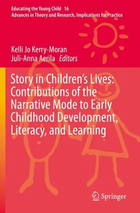 Aerila / Kerry-Moran |  Story in Children's Lives: Contributions of the Narrative Mode to Early Childhood Development, Literacy, and Learning | Buch |  Sack Fachmedien