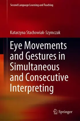 Stachowiak-Szymczak |  Eye Movements and Gestures in Simultaneous and Consecutive Interpreting | Buch |  Sack Fachmedien