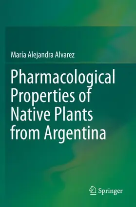 Alvarez | Pharmacological Properties of Native Plants from Argentina | Buch | 978-3-030-20197-5 | sack.de