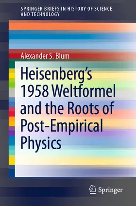 Blum | Heisenberg’s 1958 Weltformel and the Roots of Post-Empirical Physics | E-Book | sack.de