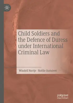 Nortje / Quénivet |  Child Soldiers and the Defence of Duress under International Criminal Law | Buch |  Sack Fachmedien