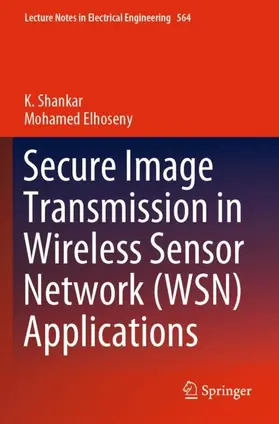 Elhoseny / Shankar |  Secure Image Transmission in Wireless Sensor Network (WSN) Applications | Buch |  Sack Fachmedien