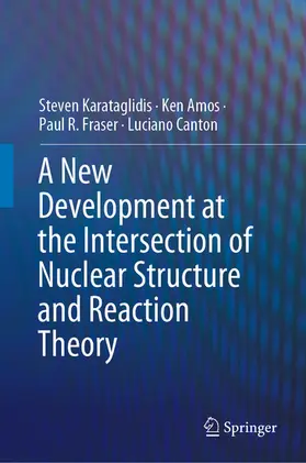 Karataglidis / Amos / Fraser |  A New Development at the Intersection of Nuclear Structure and Reaction Theory | eBook | Sack Fachmedien