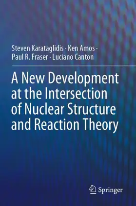 Karataglidis / Canton / Amos |  A New Development at the Intersection of Nuclear Structure and Reaction Theory | Buch |  Sack Fachmedien