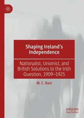 Rast |  Shaping Ireland's Independence | Buch |  Sack Fachmedien