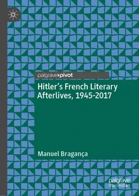 Bragança |  Hitler's French Literary Afterlives, 1945-2017 | Buch |  Sack Fachmedien