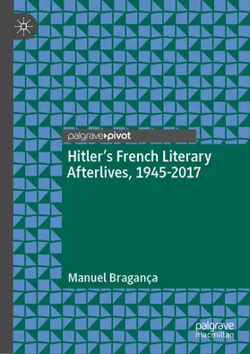 Bragança |  Hitler’s French Literary Afterlives, 1945-2017 | eBook | Sack Fachmedien