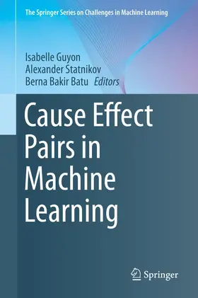 Guyon / Batu / Statnikov |  Cause Effect Pairs in Machine Learning | Buch |  Sack Fachmedien