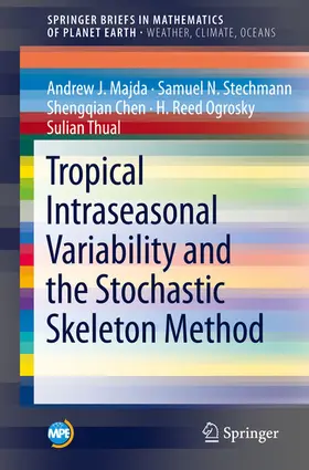 Majda / Stechmann / Chen |  Tropical Intraseasonal Variability and the Stochastic Skeleton Method | eBook | Sack Fachmedien