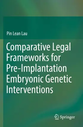 Lau |  Comparative Legal Frameworks for Pre-Implantation Embryonic Genetic Interventions | Buch |  Sack Fachmedien