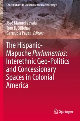 Zavala / Payàs / Dillehay |  The Hispanic-Mapuche Parlamentos: Interethnic Geo-Politics and Concessionary Spaces in Colonial America | Buch |  Sack Fachmedien