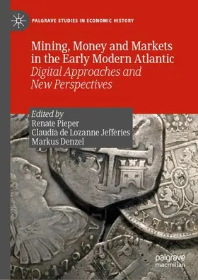 Pieper / Denzel / de Lozanne Jefferies |  Mining, Money and Markets in the Early Modern Atlantic | Buch |  Sack Fachmedien