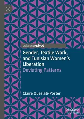 Oueslati-Porter | Gender, Textile Work, and Tunisian Women's Liberation | Buch | 978-3-030-24103-2 | sack.de