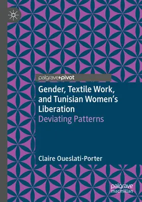 Oueslati-Porter |  Gender, Textile Work, and Tunisian Women’s Liberation | eBook | Sack Fachmedien