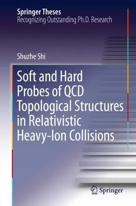 Shi |  Soft and Hard Probes of QCD Topological Structures in Relativistic Heavy-Ion Collisions | Buch |  Sack Fachmedien