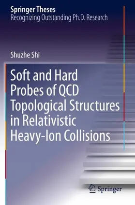 Shi |  Soft and Hard Probes of QCD Topological Structures in Relativistic Heavy-Ion Collisions | Buch |  Sack Fachmedien