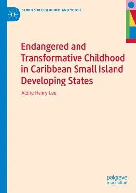 Henry-Lee |  Endangered and Transformative Childhood in Caribbean Small Island Developing States | eBook | Sack Fachmedien