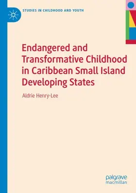 Henry-Lee |  Endangered and Transformative Childhood in Caribbean Small Island Developing States | Buch |  Sack Fachmedien