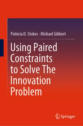 Gibbert / Stokes |  Using Paired Constraints to Solve The Innovation Problem | Buch |  Sack Fachmedien