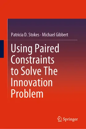 Stokes / Gibbert | Using Paired Constraints to Solve The Innovation Problem | E-Book | sack.de
