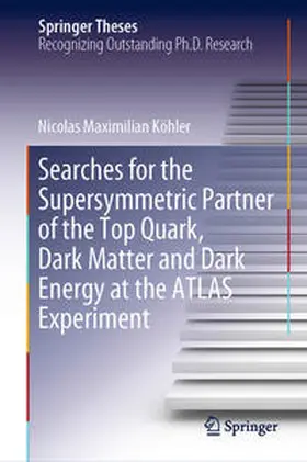 Köhler |  Searches for the Supersymmetric Partner of the Top Quark, Dark Matter and Dark Energy at the ATLAS Experiment | Buch |  Sack Fachmedien