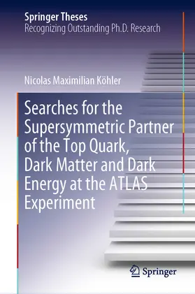 Köhler |  Searches for the Supersymmetric Partner of the Top Quark, Dark Matter and Dark Energy at the ATLAS Experiment | eBook | Sack Fachmedien