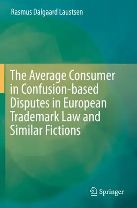 Laustsen |  The Average Consumer in Confusion-based Disputes in European Trademark Law and Similar Fictions | Buch |  Sack Fachmedien